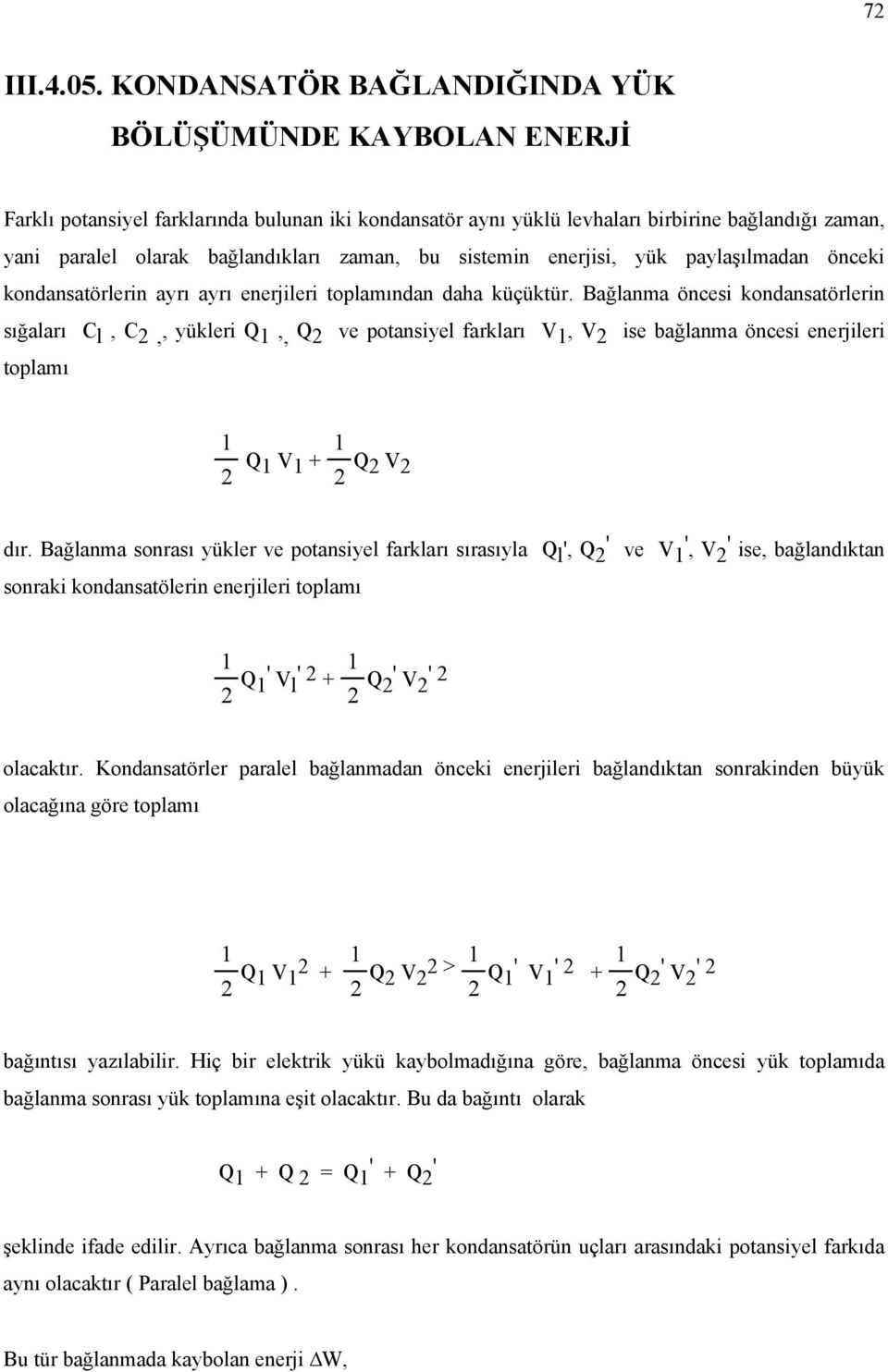 pylşılmdn önceki kndnstörlerin yrı yrı enerjileri tplmındn dh küçüktür.