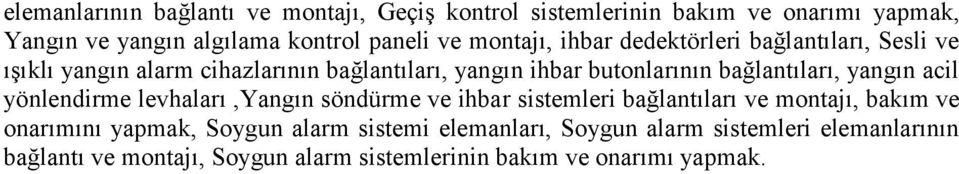 bağlantıları, yangın acil yönlendirme levhaları,yangın söndürme ve ihbar sistemleri bağlantıları ve montajı, bakım ve onarımını