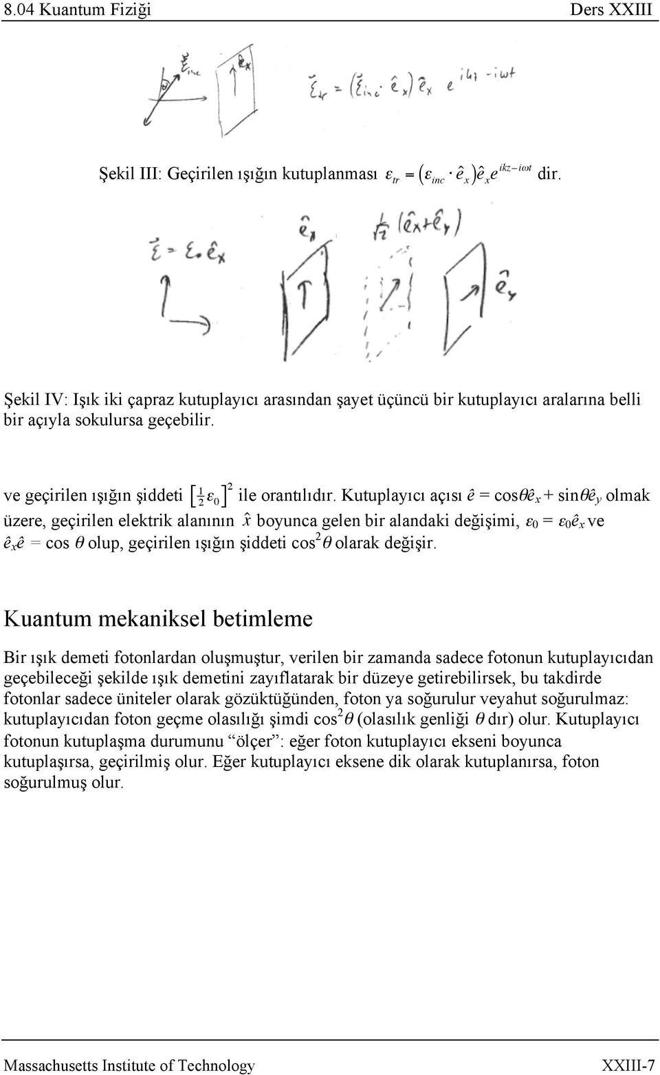 1 ve geçirilen ışığın şiddeti ε 2 0 üzere, geçirilen elektrik alanının x ˆ boyunca gelen bir alandaki değişimi, ε 0 = ε 0 ê x ve ê x ê = cos θ olup, geçirilen ışığın şiddeti cos 2 θ olarak değişir.