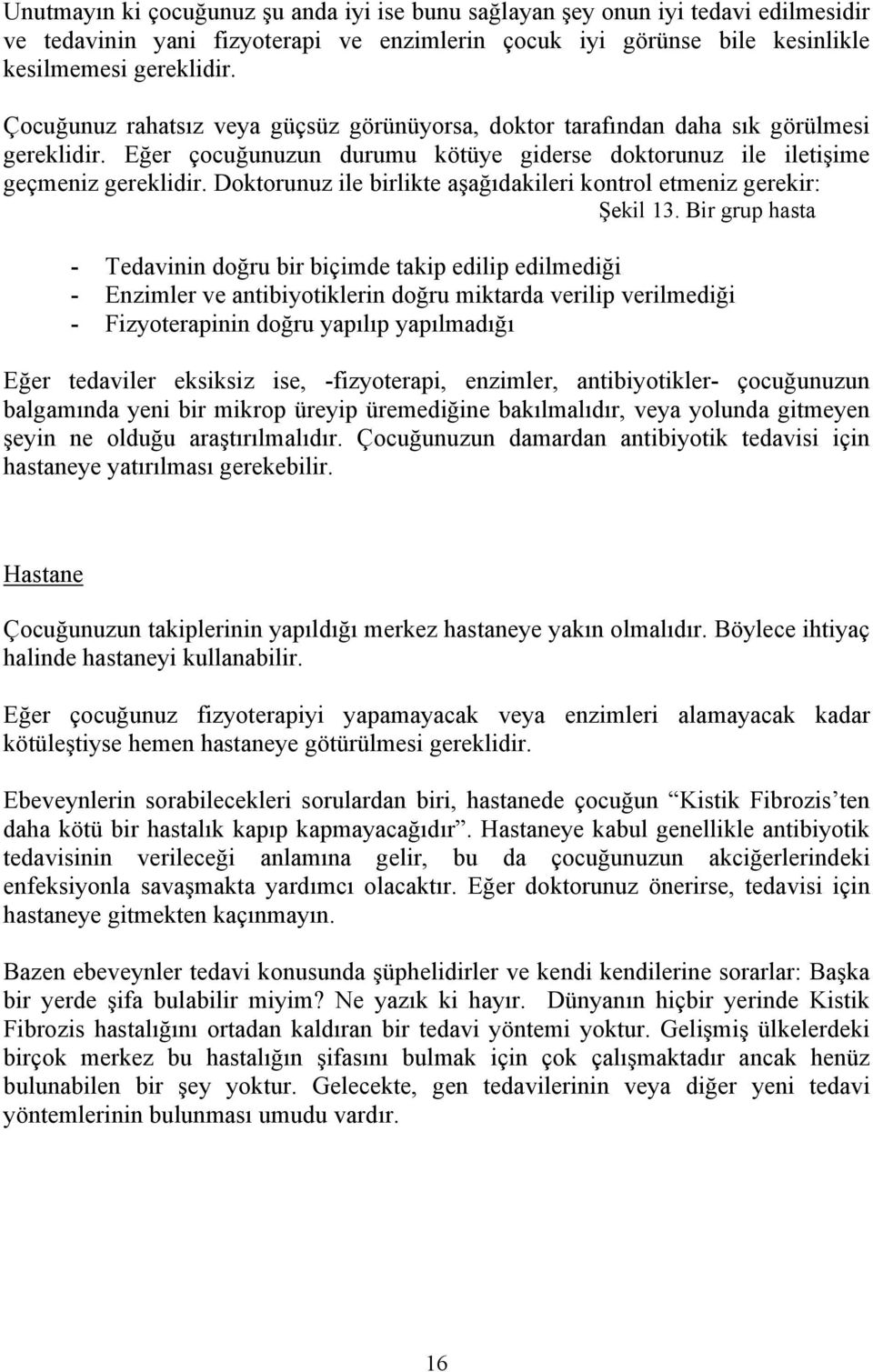 Doktorunuz ile birlikte aşağıdakileri kontrol etmeniz gerekir: Şekil 13.