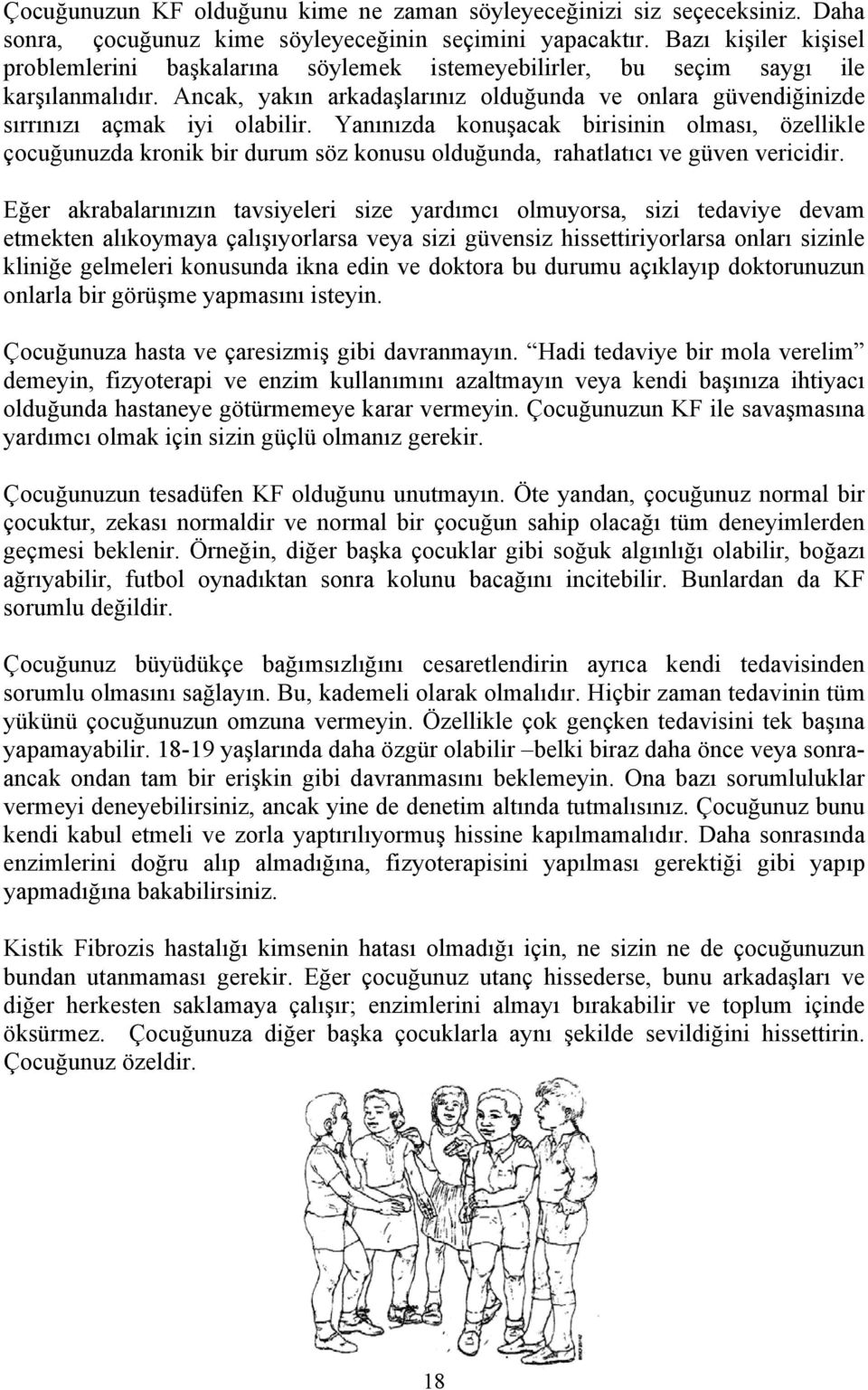 Ancak, yakın arkadaşlarınız olduğunda ve onlara güvendiğinizde sırrınızı açmak iyi olabilir.