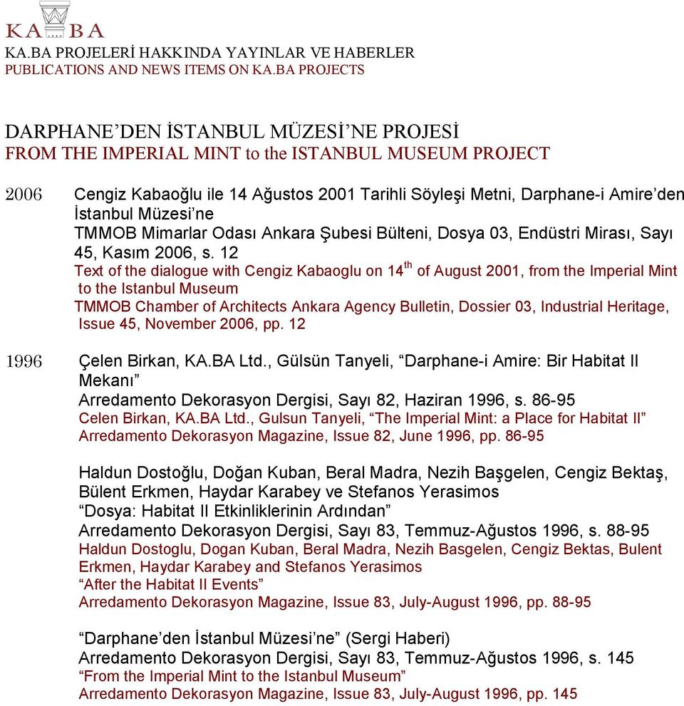 12 Text of the dialogue with Cengiz Kabaoglu on 14 th of August 2001, from the Imperial Mint to the Istanbul Museum TMMOB Chamber of Architects Ankara Agency Bulletin, Dossier 03, Industrial