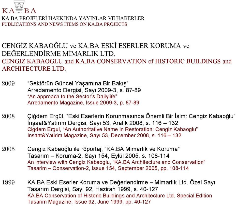 87-89 Çidem Ergül, Eski Eserlerin Korunmasında Önemli Bir sim: Cengiz Kabaolu naat&yatırım Dergisi, Sayı 53, Aralık 2008, s.