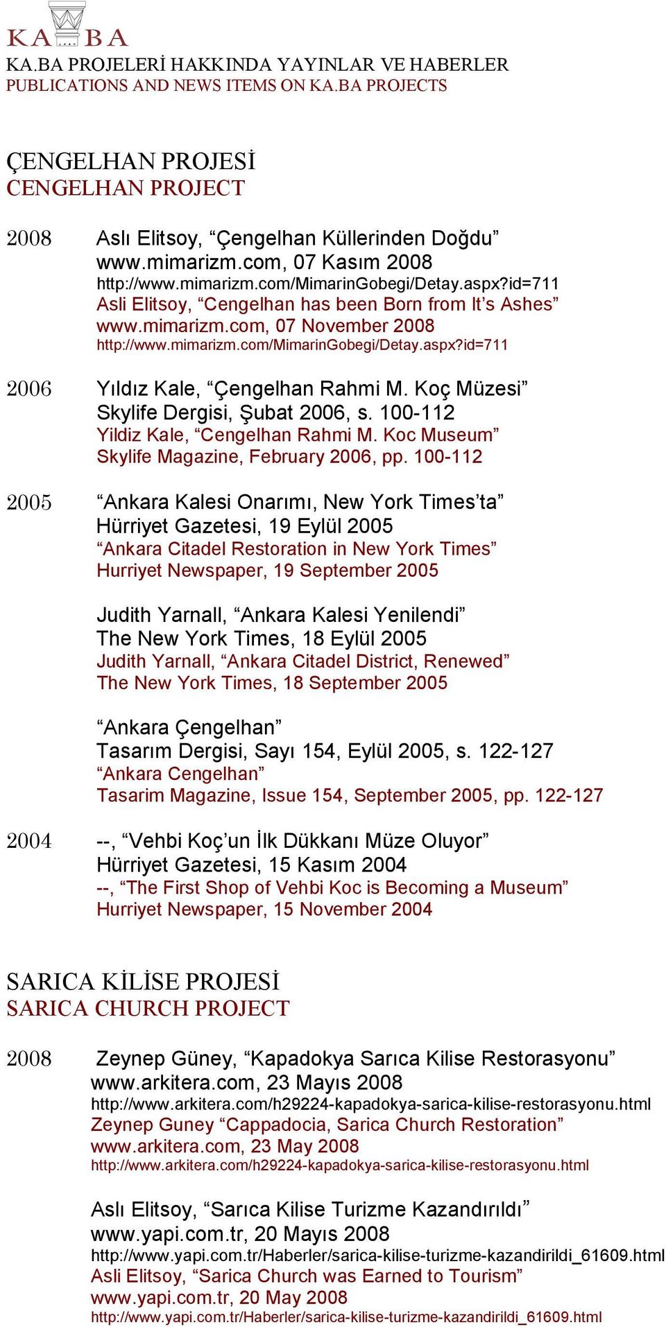 Koç Müzesi Skylife Dergisi, ubat 2006, s. 100-112 Yildiz Kale, Cengelhan Rahmi M. Koc Museum Skylife Magazine, February 2006, pp.