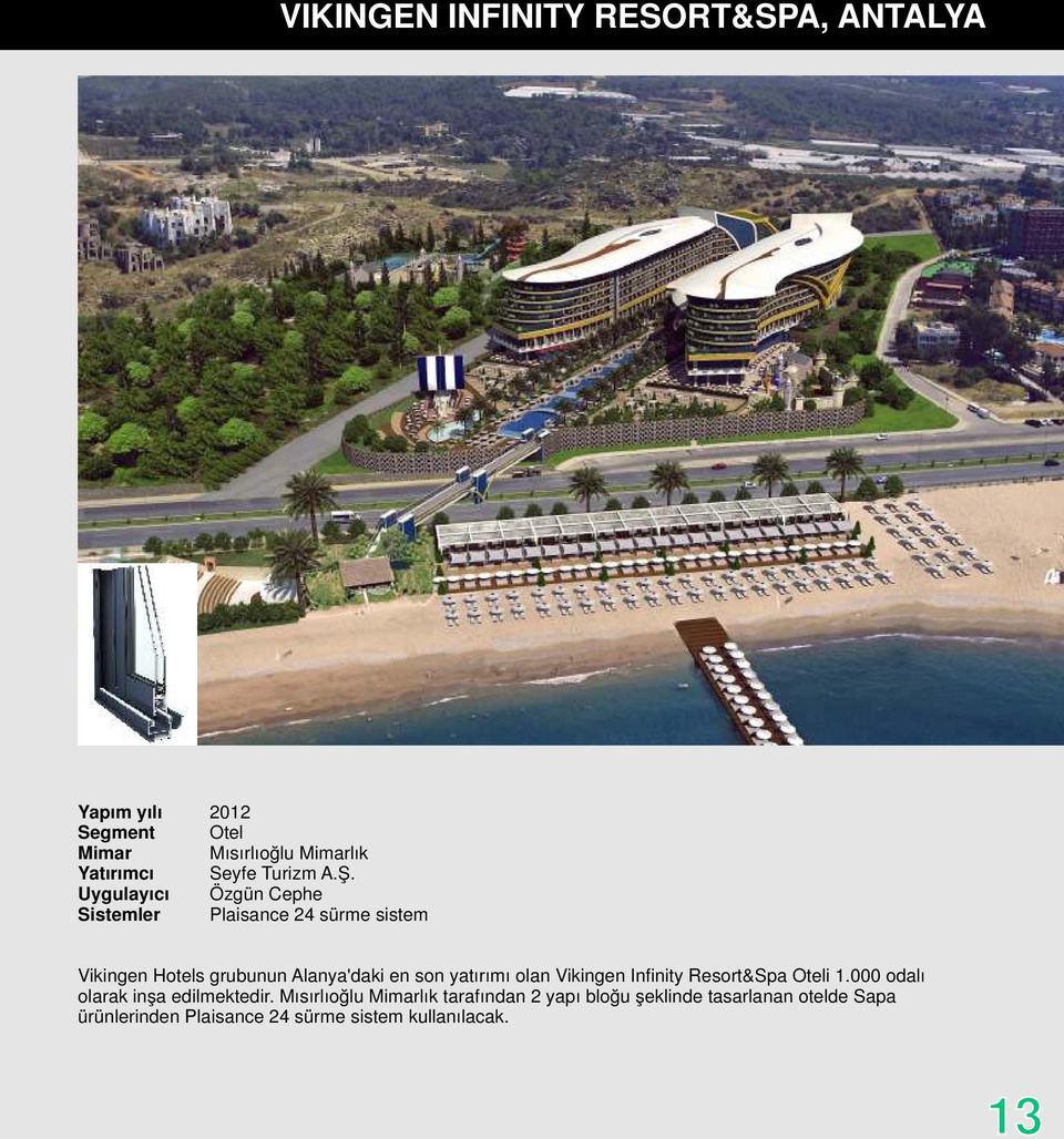 yatırımı olan Vikingen Infinity Resort&Spa Oteli 1.000 odalı olarak inşa edilmektedir.