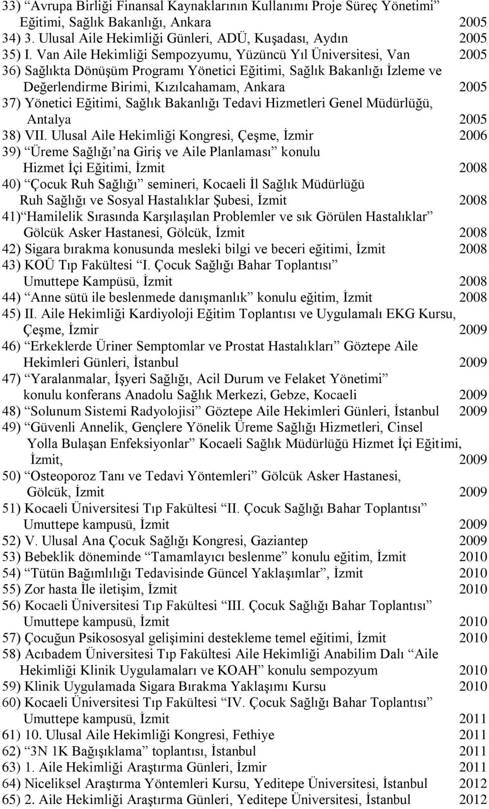 Yönetici Eğitimi, Sağlık Bakanlığı Tedavi Hizmetleri Genel Müdürlüğü, Antalya 2005 38) VII.