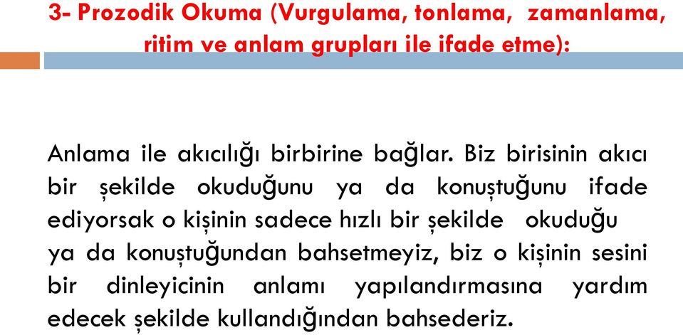 Biz birisinin akıcı bir şekilde okuduğunu ya da konuştuğunu ifade ediyorsak o kişinin sadece