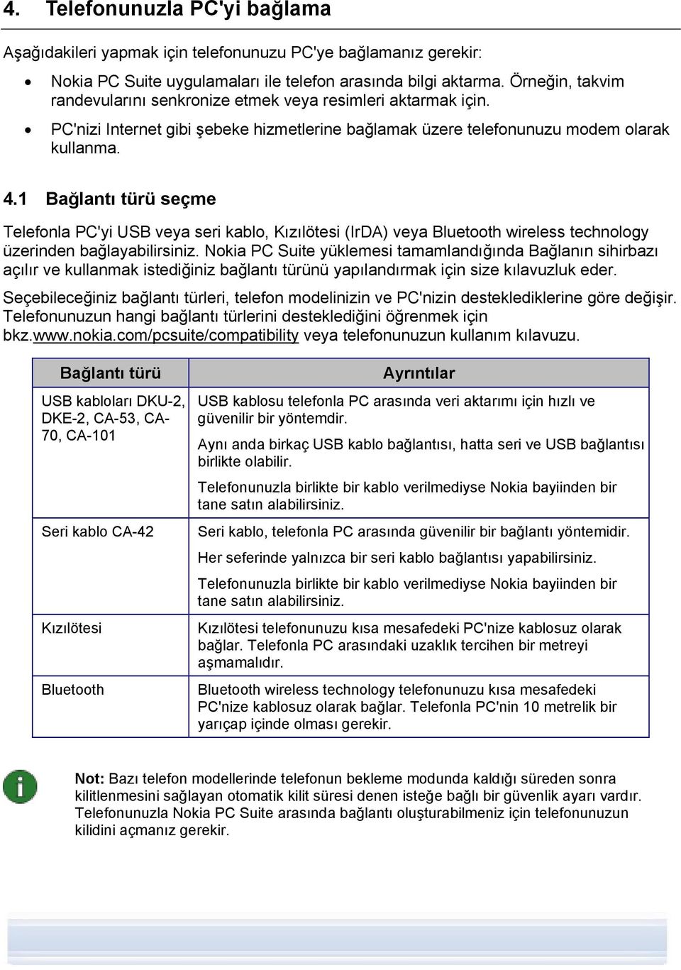 1 Bağlantı türü seçme Telefonla PC'yi USB veya seri kablo, Kızılötesi (IrDA) veya Bluetooth wireless technology üzerinden bağlayabilirsiniz.