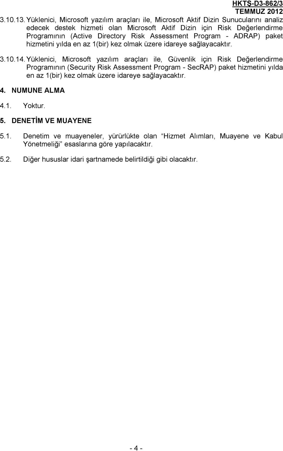 Assessment Program - ADRAP) paket hizmetini yılda en az 1(bir) kez olmak üzere idareye sağlayacaktır. 3.10.14.