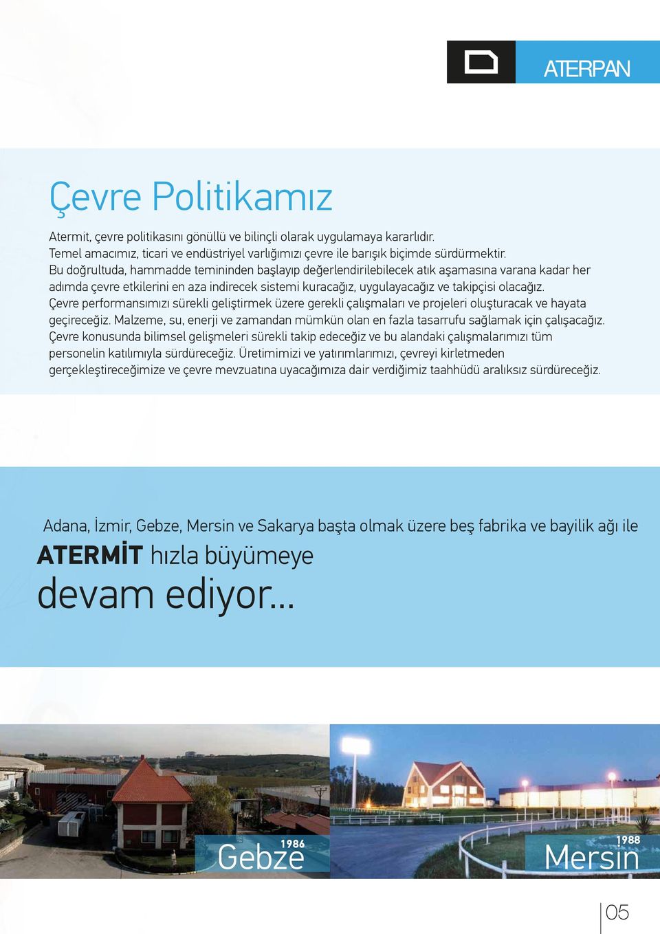 Çevre performansımızı sürekli geliştirmek üzere gerekli çalışmaları ve projeleri oluşturacak ve hayata geçireceğiz.