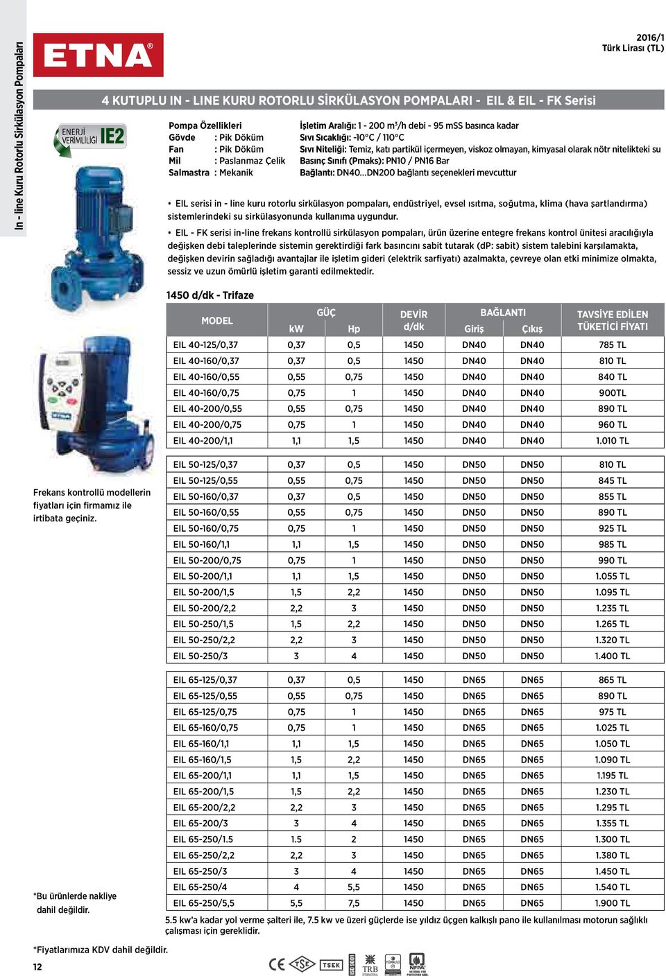 kimyasal olarak nötr nitelikteki su Basınç Sınıfı (Pmaks): PN10 / PN16 Bar Bağlantı: DN40 DN200 bağlantı seçenekleri mevcuttur EIL serisi in - line kuru rotorlu sirkülasyon pompaları, endüstriyel,