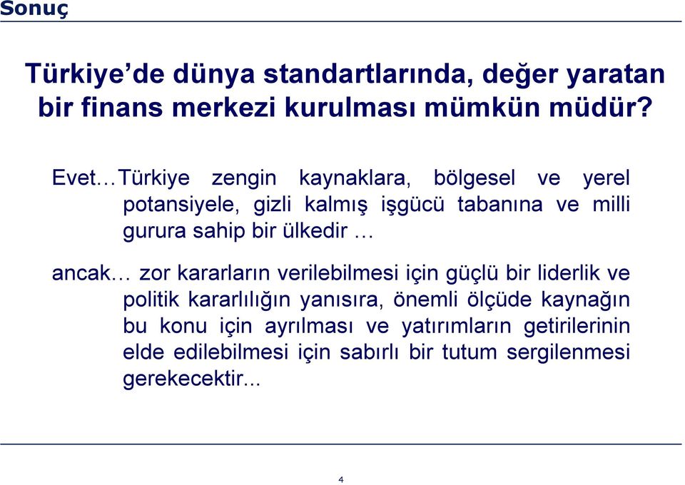 bir ülkedir ancak zor kararların verilebilmesi için güçlü bir liderlik ve politik kararlılığın yanısıra, önemli