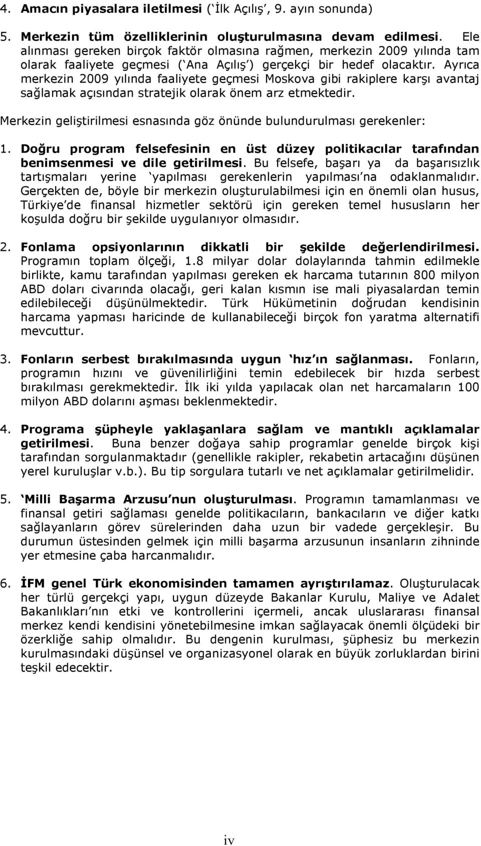 Ayrıca merkezin 2009 yılında faaliyete geçmesi Moskova gibi rakiplere karşı avantaj sağlamak açısından stratejik olarak önem arz etmektedir.