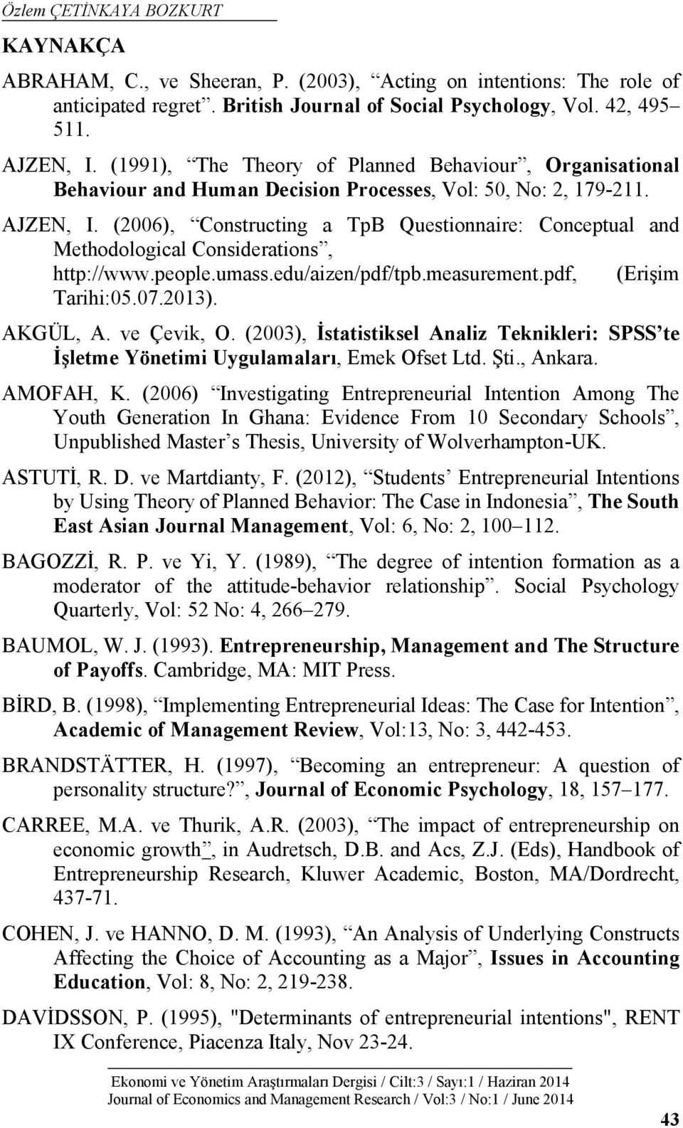 (2006), Constructing a TpB Questionnaire: Conceptual and Methodological Considerations, http://www.people.umass.edu/aizen/pdf/tpb.measurement.pdf, (Erişim Tarihi:05.07.2013). AKGÜL, A. ve Çevik, O.