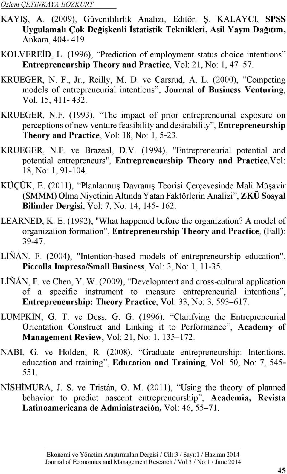 (2000), Competing models of entrepreneurial intentions, Journal of Business Venturing, Vol. 15, 411-432. KRUEGER, N.F.