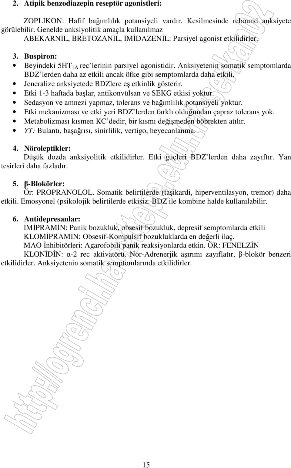 Anksiyetenin somatik semptomlarda BDZ lerden daha az etkili ancak öfke gibi semptomlarda daha etkili. Jeneralize anksiyetede BDZlere eş etkinlik gösterir.