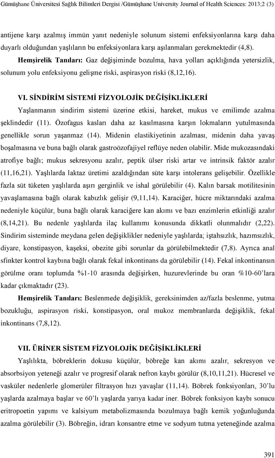 SĠNDĠRĠM SĠSTEMĠ FĠZYOLOJĠK DEĞĠġĠKLĠKLERĠ Yaşlanmanın sindirim sistemi üzerine etkisi, hareket, mukus ve emilimde azalma şeklindedir (11).