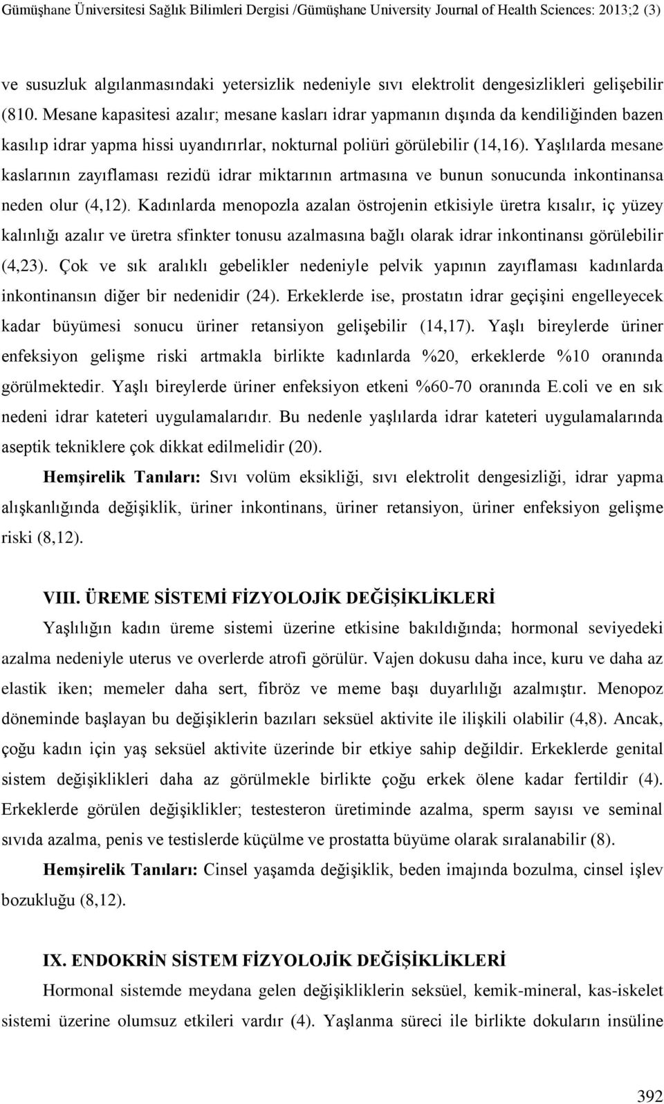 Yaşlılarda mesane kaslarının zayıflaması rezidü idrar miktarının artmasına ve bunun sonucunda inkontinansa neden olur (4,12).