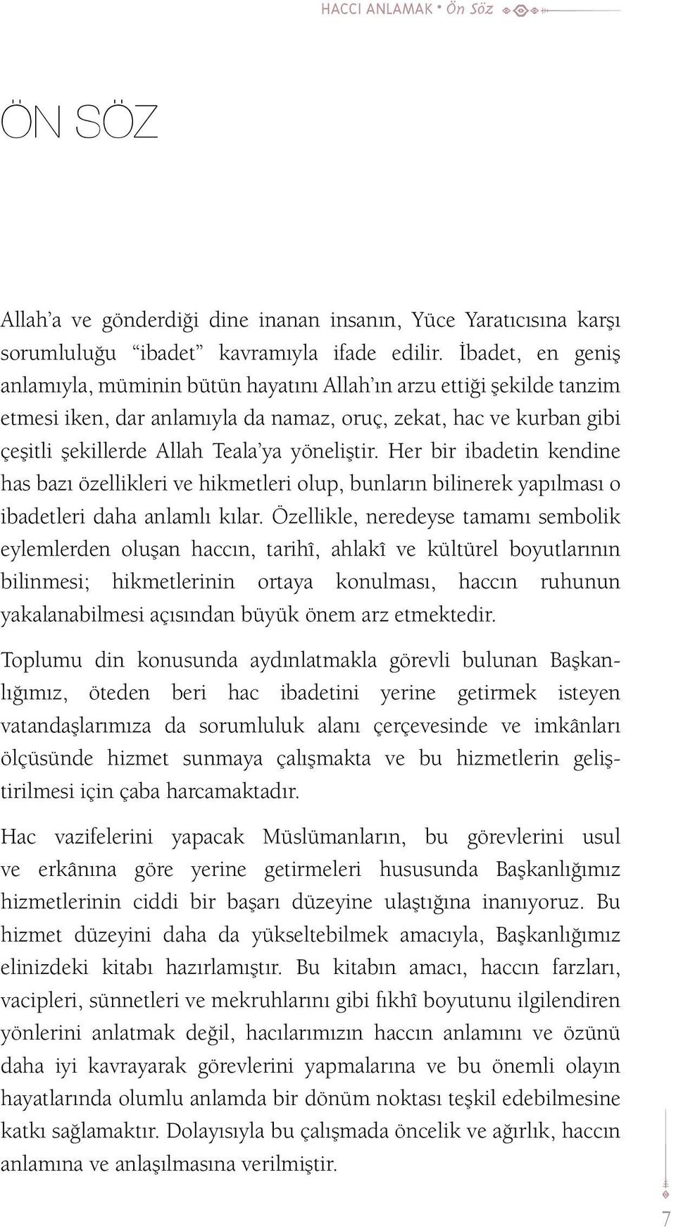 yöneliştir. Her bir ibadetin kendine has bazı özellikleri ve hikmetleri olup, bunların bilinerek yapılması o ibadetleri daha anlamlı kılar.