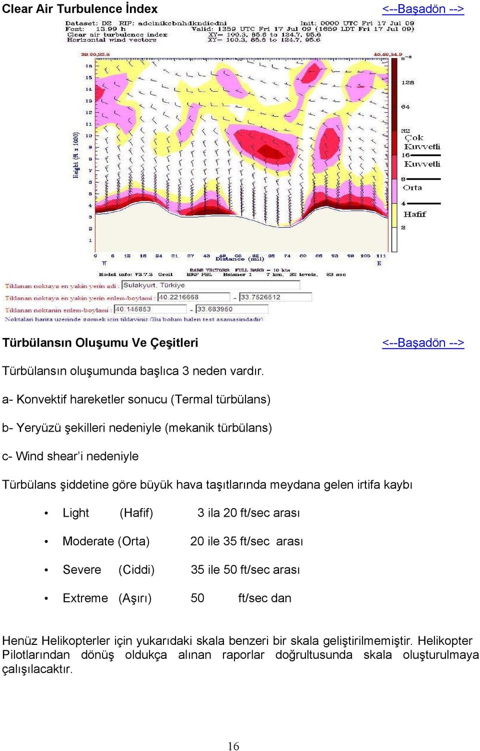 taşıtlarında meydana gelen irtifa kaybı Light (Hafif) 3 ila 20 ft/sec arası Moderate (Orta) 20 ile 35 ft/sec arası Severe (Ciddi) 35 ile 50 ft/sec arası Extreme