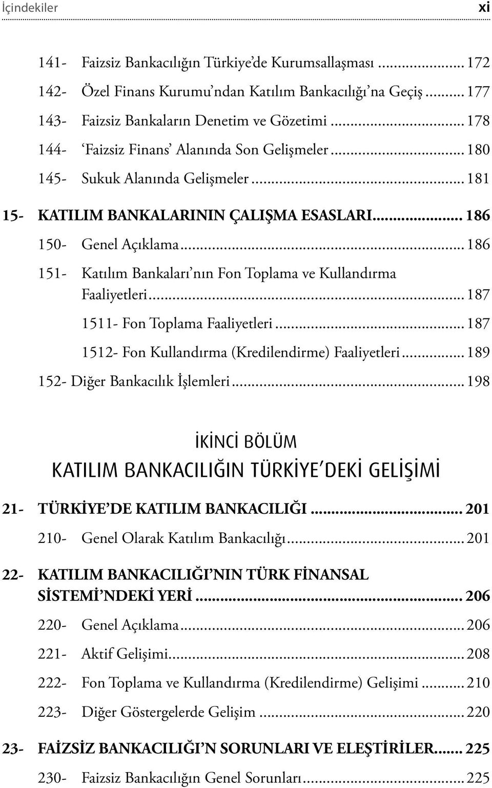 ..186 151- Katılım Bankaları nın Fon Toplama ve Kullandırma Faaliyetleri...187 1511- Fon Toplama Faaliyetleri...187 1512- Fon Kullandırma (Kredilendirme) Faaliyetleri.