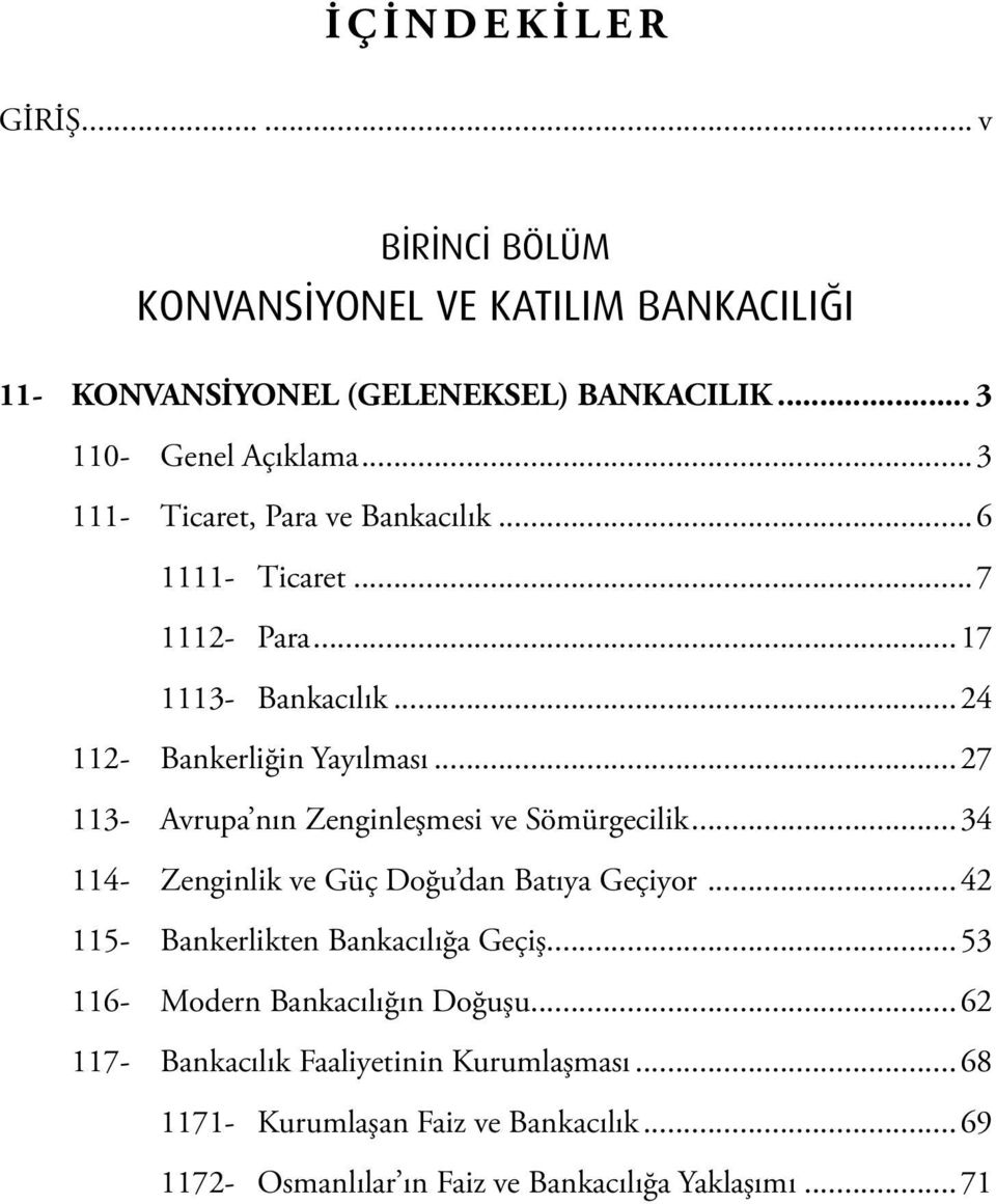 ..27 113- Avrupa nın Zenginleşmesi ve Sömürgecilik...34 114- Zenginlik ve Güç Doğu dan Batıya Geçiyor...42 115- Bankerlikten Bankacılığa Geçiş.