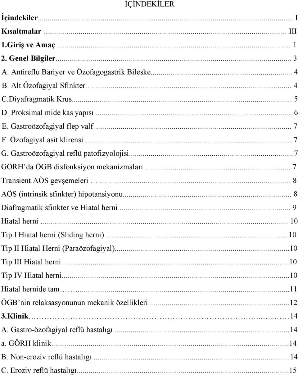 .. 7 Transient AÖS gevşemeleri... 8 AÖS (intrinsik sfinkter) hipotansiyonu... 8 Diafragmatik sfinkter ve Hiatal herni... 9 Hiatal herni... 10 Tip I Hiatal herni (Sliding herni).