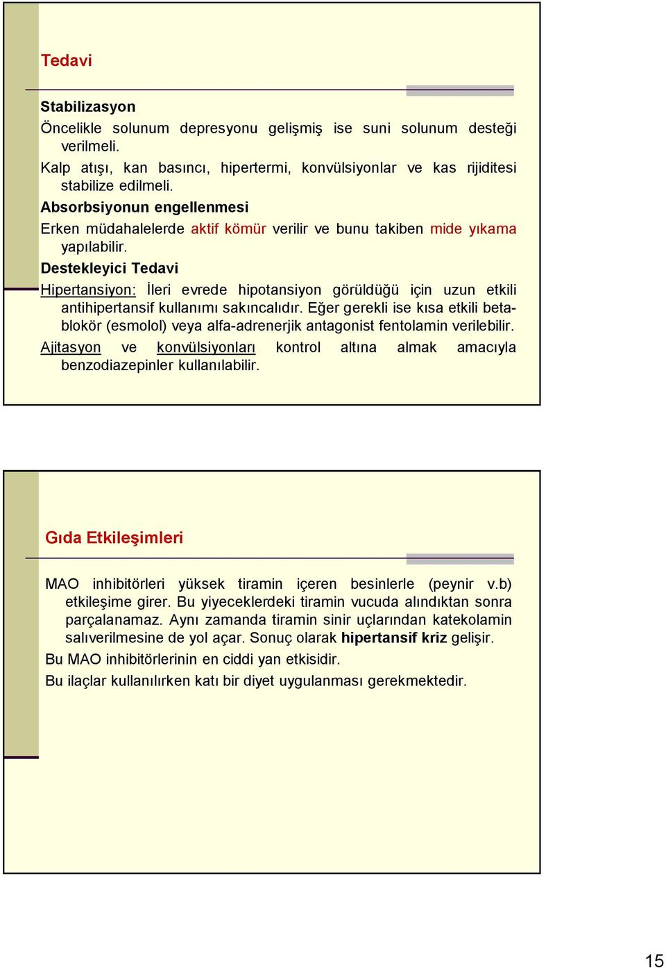 Destekleyici Tedavi Hipertansiyon: İleri evrede hipotansiyon görüldüğü için uzun etkili antihipertansif kullanımı sakıncalıdır.