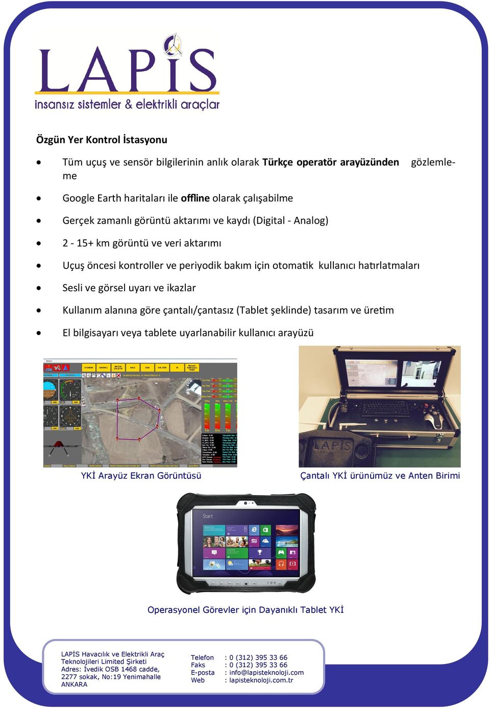 otomatik kullanıcı hatırlatmaları Sesli ve görsel uyarı ve ikazlar Kullanım alanına göre çantalı/çantasız (Tablet şeklinde) tasarım ve üretim El