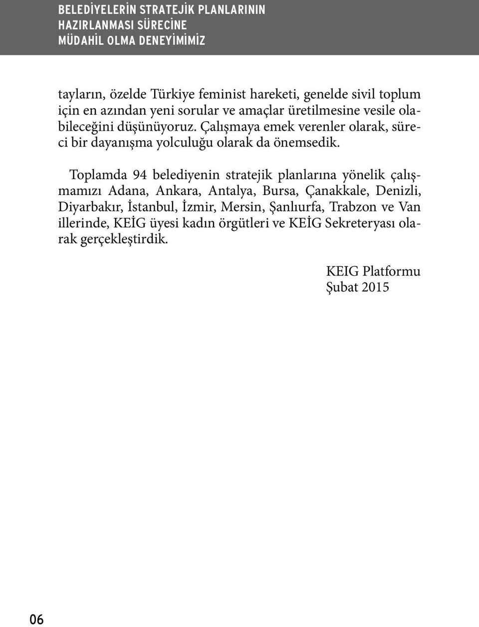 Toplamda 94 belediyenin stratejik planlarına yönelik çalışmamızı Adana, Ankara, Antalya, Bursa, Çanakkale, Denizli, Diyarbakır,