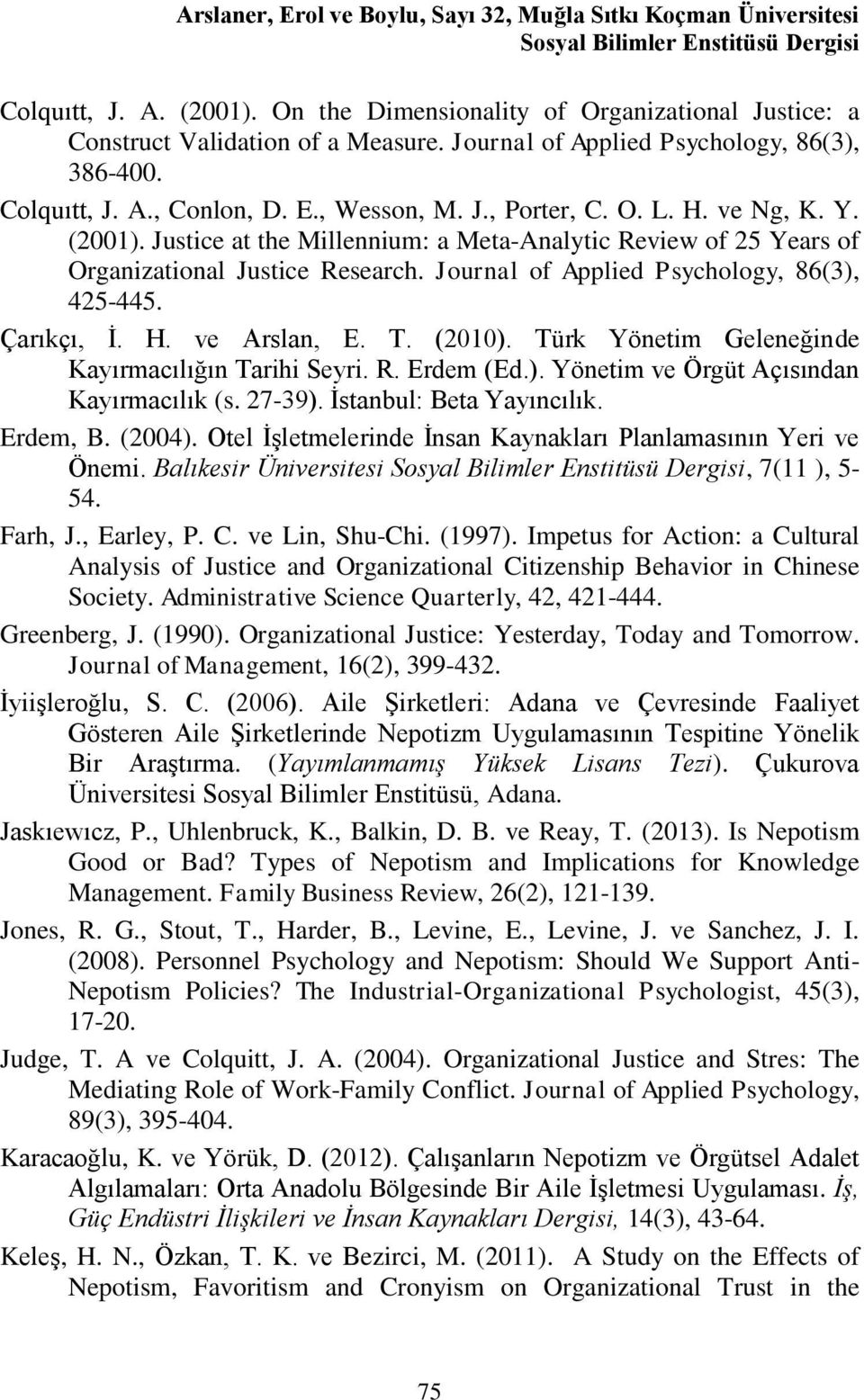 ve Ng, K. Y. (2001). Justice at the Millennium: a Meta-Analytic Review of 25 Years of Organizational Justice Research. Journal of Applied Psychology, 86(3), 425-445. Çarıkçı, İ. H. ve Arslan, E. T.