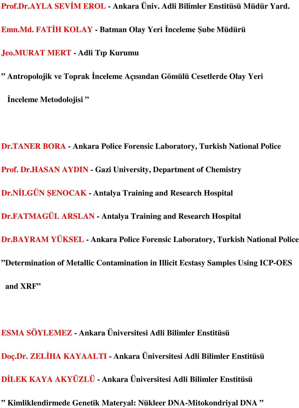 TANER BORA - Ankara Police Forensic Laboratory, Turkish National Police Prof. Dr.HASAN AYDIN - Gazi University, Department of Chemistry Dr.NİLGÜN ŞENOCAK - Antalya Training and Research Hospital Dr.