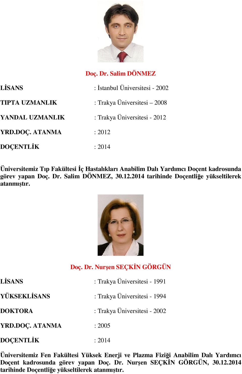 Doç. Dr. Nurşen SEÇKĐN GÖRGÜN : Trakya Üniversitesi - 1991 YÜKSEK : Trakya Üniversitesi - 1994 DOKTORA : Trakya Üniversitesi - 2002 YRD.DOÇ.