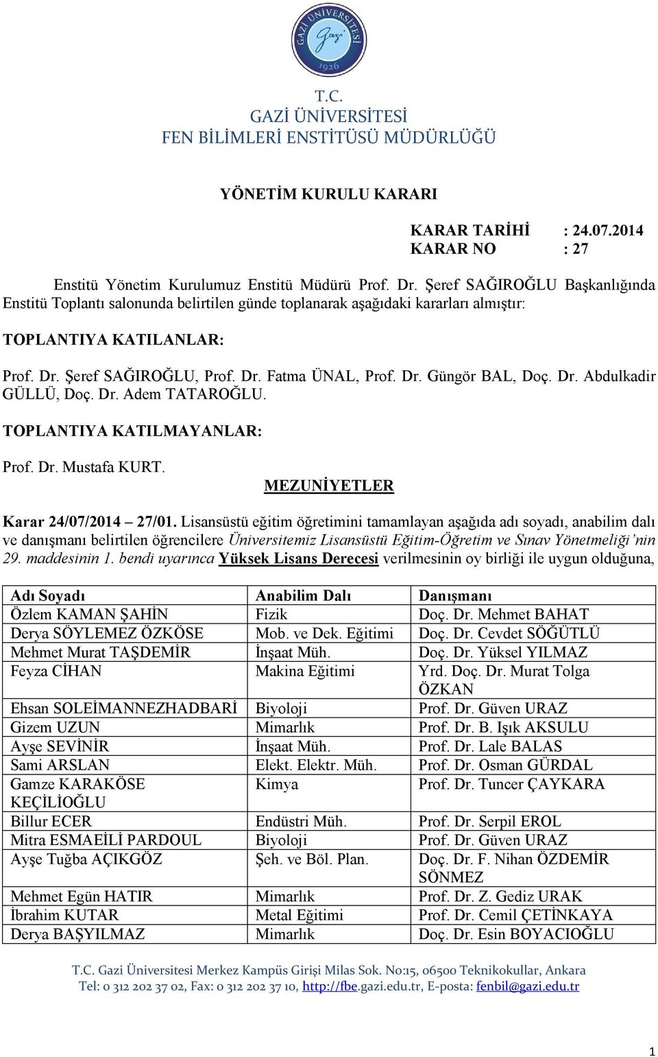 Dr. Abdulkadir GÜLLÜ, Doç. Dr. Adem TATAROĞLU. TOPLANTIYA KATILMAYANLAR: Prof. Dr. Mustafa KURT. MEZUNİYETLER Karar 24/07/2014 27/01.