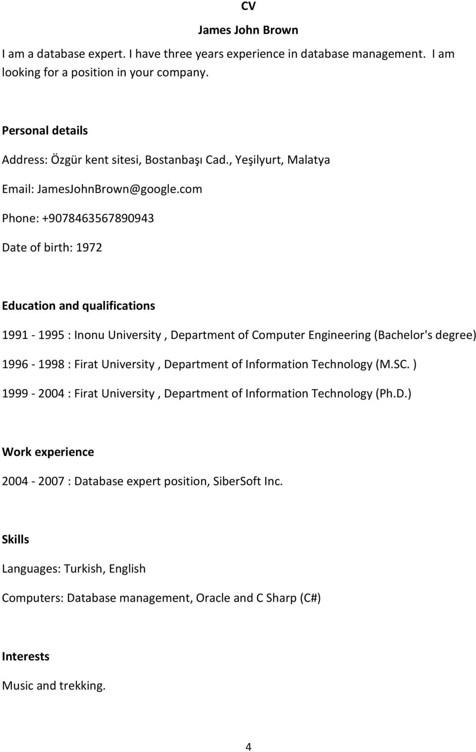 com Phone: +9078463567890943 Date of birth: 1972 Education and qualifications 1991-1995 : Inonu University, Department of Computer Engineering (Bachelor's degree) 1996-1998 : Firat