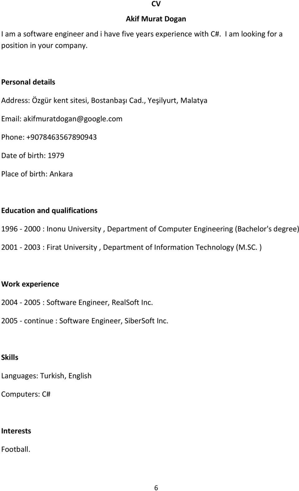 com Phone: +9078463567890943 Date of birth: 1979 Place of birth: Ankara Education and qualifications 1996-2000 : Inonu University, Department of Computer Engineering