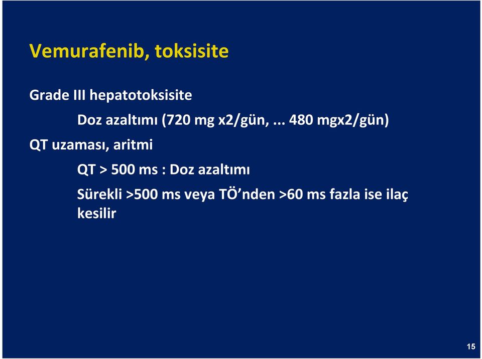 .. 480 mgx2/gün) QT uzaması, aritmi QT > 500 ms :