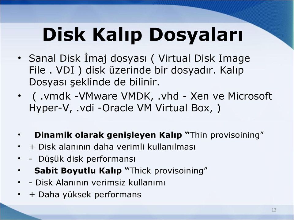 vdi -Oracle VM Virtual Box, ) Dinamik olarak genişleyen Kalıp Thin provisoining + Disk alanının daha verimli