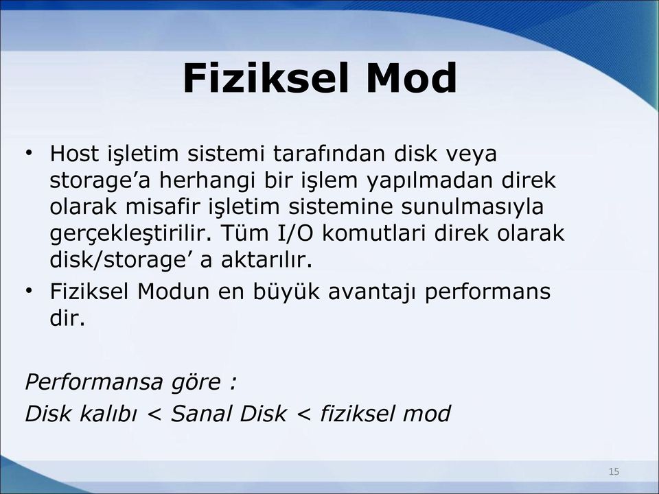 gerçekleştirilir. Tüm I/O komutlari direk olarak disk/storage a aktarılır.