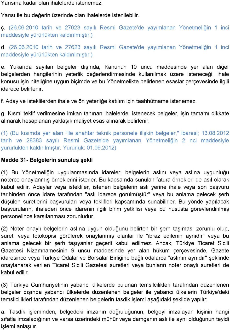 2010 tarih ve 27623 sayılı Resmi Gazete'de yayımlanan Yönetmeliğin 1 inci maddesiyle yürürlükten kaldırılmıştır.) e.