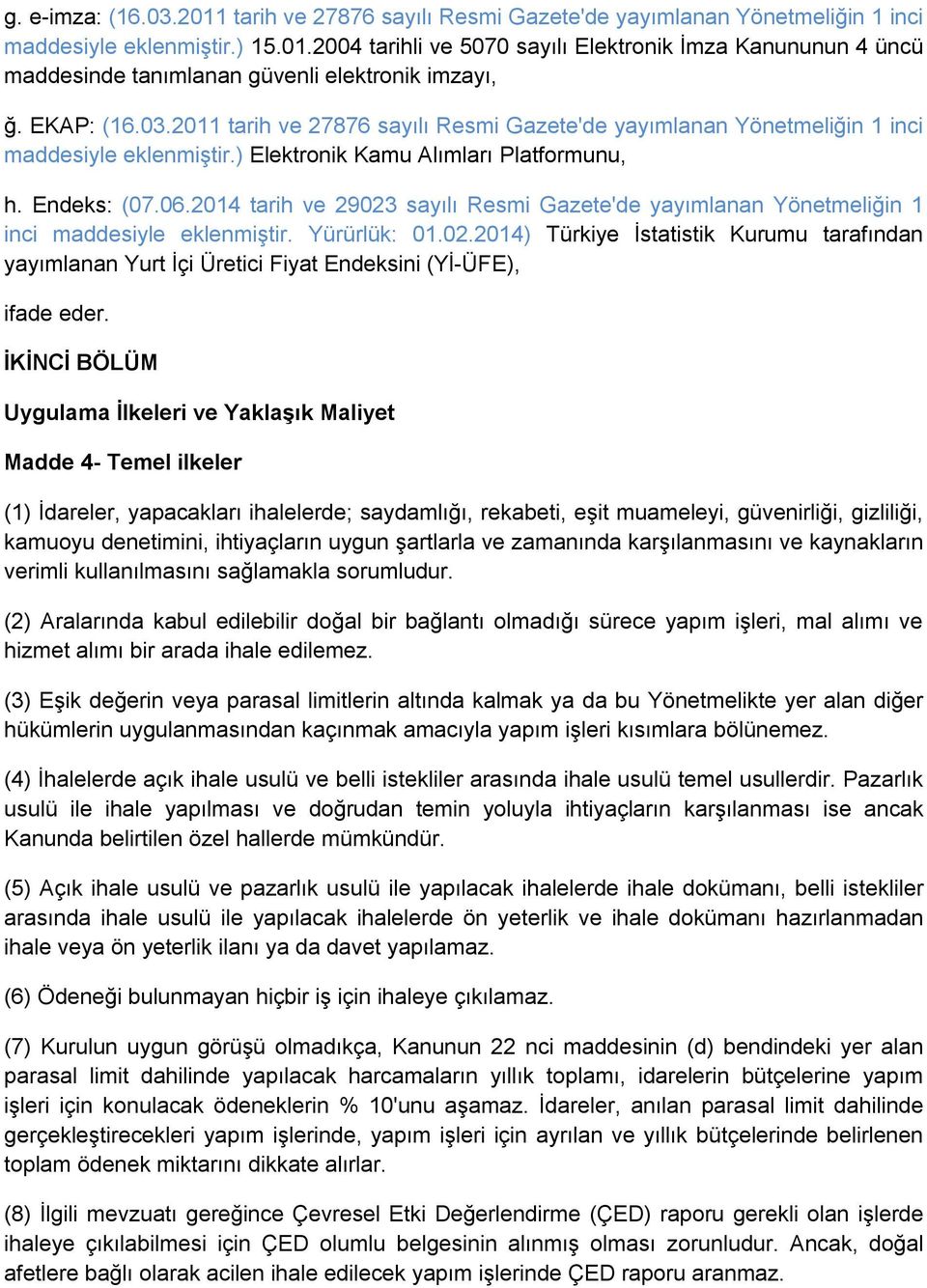 2014 tarih ve 29023 sayılı Resmi Gazete'de yayımlanan Yönetmeliğin 1 inci maddesiyle eklenmiştir. Yürürlük: 01.02.2014) Türkiye İstatistik Kurumu tarafından yayımlanan Yurt İçi Üretici Fiyat Endeksini (Yİ-ÜFE), ifade eder.