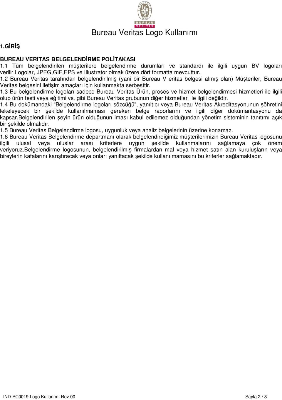 2 Bureau Veritas tarafından belgelendirilmiş (yani bir Bureau V eritas belgesi almış olan) Müşteriler, Bureau Veritas belgesini iletişim amaçları için kullanmakta serbesttir. 1.