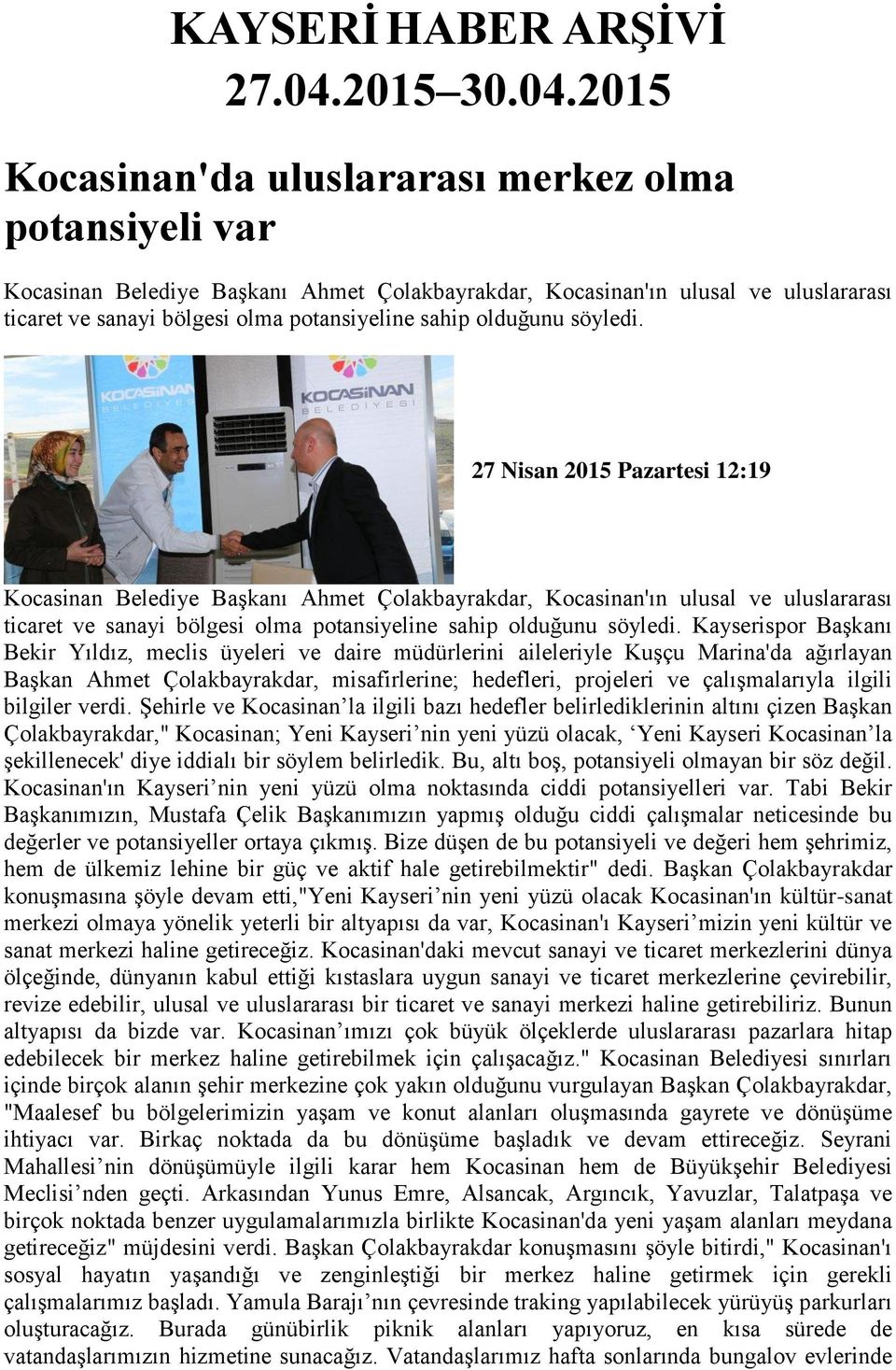 2015 Kocasinan'da uluslararası merkez olma potansiyeli var Kocasinan Belediye Başkanı Ahmet Çolakbayrakdar, Kocasinan'ın ulusal ve uluslararası ticaret ve sanayi bölgesi olma potansiyeline sahip