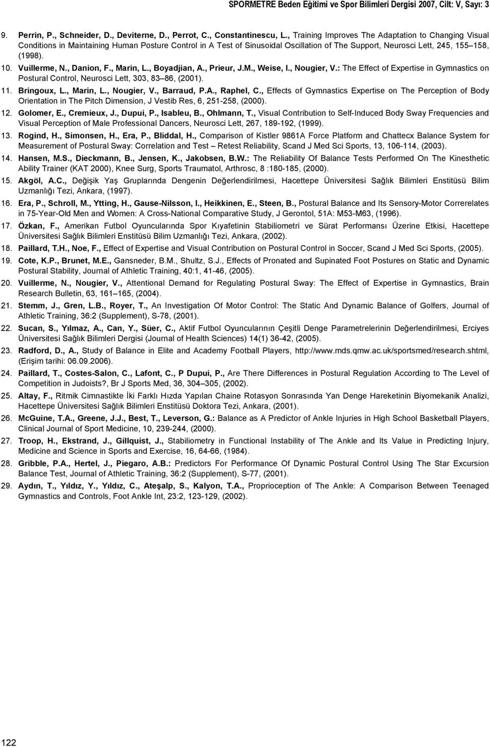 Vuillerme, N., Danion, F., Marin, L., Boyadjian, A., Prieur, J.M., Weise, I., Nougier, V.: The Effect of Expertise in Gymnastics on Postural Control, Neurosci Lett, 303, 83 86, (2001). 11.