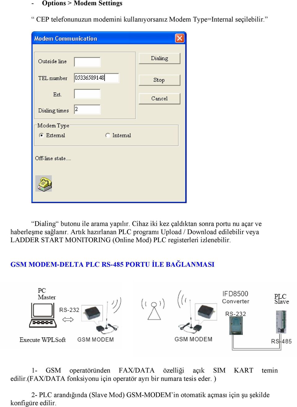 Artık hazırlanan PLC programı Upload / Download edilebilir veya LADDER START MONITORING (Online Mod) PLC registerleri izlenebilir.