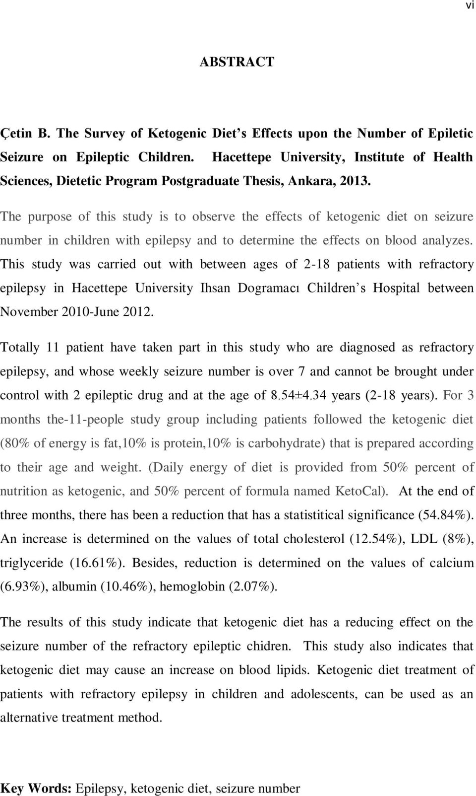 The purpose of this study is to observe the effects of ketogenic diet on seizure number in children with epilepsy and to determine the effects on blood analyzes.