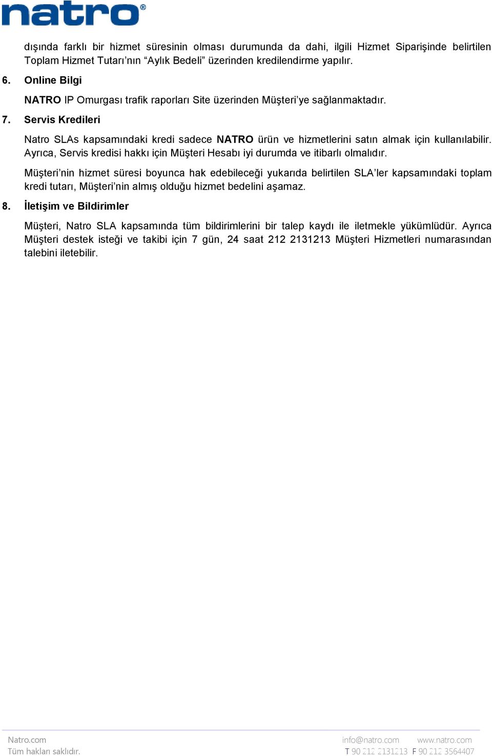 Servis Kredileri Natro SLAs kapsamındaki kredi sadece NATRO ürün ve hizmetlerini satın almak için kullanılabilir. Ayrıca, Servis kredisi hakkı için Müşteri Hesabı iyi durumda ve itibarlı olmalıdır.