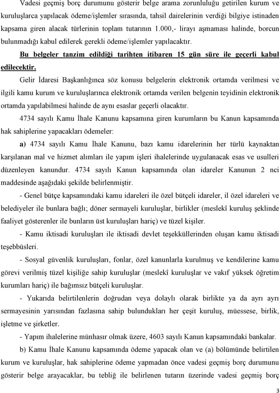 Bu belgeler tanzim edildiği tarihten itibaren 15 gün süre ile geçerli kabul edilecektir.