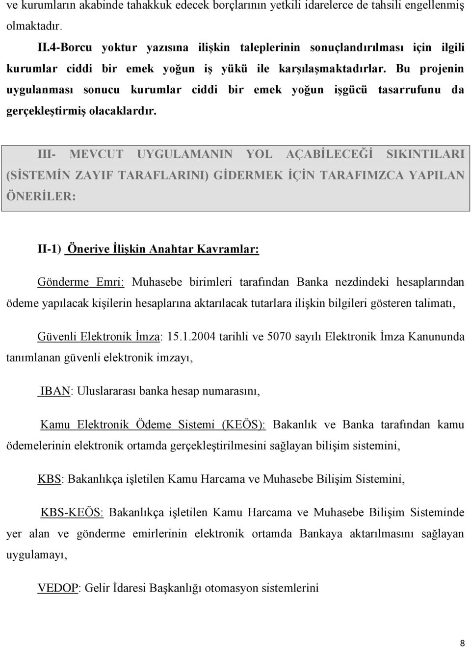 Bu projenin uygulanması sonucu kurumlar ciddi bir emek yoğun işgücü tasarrufunu da gerçekleştirmiş olacaklardır.