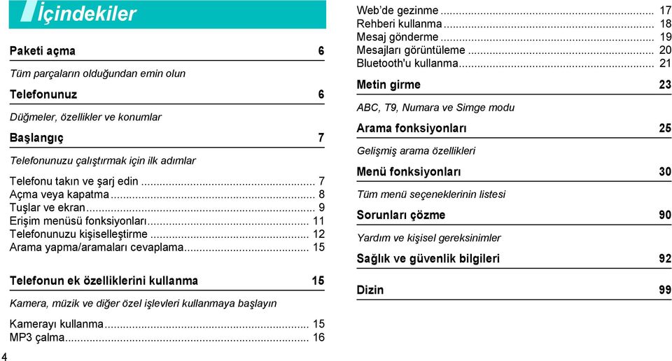 .. 15 Telefonun ek özelliklerini kullanma 15 Kamera, müzik ve diğer özel işlevleri kullanmaya başlayın Kamerayı kullanma... 15 MP3 çalma... 16 Web de gezinme... 17 Rehberi kullanma... 18 Mesaj gönderme.